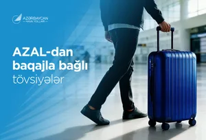 Komfortlu səyahət üçün AZAL-dan baqajla bağlı faydalı məsləhətlər